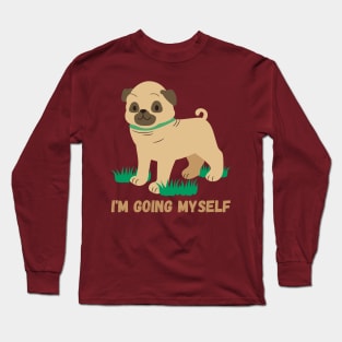 I'm going myself, little pug Long Sleeve T-Shirt